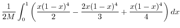 $\displaystyle \frac{1}{2M}\int_{0}^{1}\left(\frac{x(1-x)^{4}}{2} - \frac{2x(1-x)^4}{3} + \frac{x(1-x)^4}{4}\right) dx$