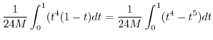 $\displaystyle \frac{1}{24M}\int_{0}^{1}(t^4(1 - t)dt = \frac{1}{24M}\int_{0}^{1}(t^4 - t^5)dt$