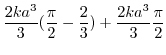 $\displaystyle \frac{2ka^3}{3}(\frac{\pi}{2} - \frac{2}{3}) + \frac{2ka^3}{3}\frac{\pi}{2}$