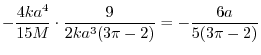 $\displaystyle -\frac{4ka^4}{15M}\cdot\frac{9}{2ka^3(3\pi - 2)} = -\frac{6a}{5(3\pi -2)}$