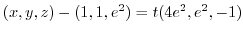 $\displaystyle (x,y,z) - (1,1,e^2) = t(4e^2,e^2,-1)$