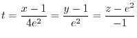 $\displaystyle t = \frac{x-1}{4e^2} = \frac{y-1}{e^2} = \frac{z - e^2}{-1}$