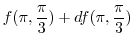 $\displaystyle f(\pi,\frac{\pi}{3}) + df(\pi,\frac{\pi}{3})$