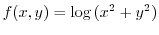 $\displaystyle{f(x,y) = \log{(x^2 + y^2)}}$
