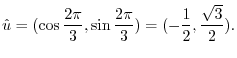 $\displaystyle {\hat u} = (\cos{\frac{2\pi}{3}}, \sin{\frac{2\pi}{3}}) = (-\frac{1}{2}, \frac{\sqrt{3}}{2}).$