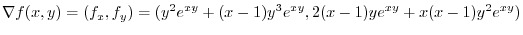 $\displaystyle \nabla f(x,y) = (f_{x},f_{y}) = (y^2 e^{xy} + (x-1)y^3 e^{xy}, 2(x-1)ye^{xy} + x(x-1)y^2 e^{xy})$