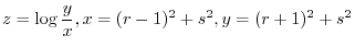 $\displaystyle{z = \log{\frac{y}{x}}, x = (r-1)^2 + s^2, y = (r+1)^2 + s^2}$