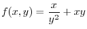$\displaystyle{f(x,y) = \frac{x}{y^2} + xy }$