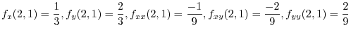 $\displaystyle f_{x}(2,1) = \frac{1}{3}, f_{y}(2,1) = \frac{2}{3}, f_{xx}(2,1) = \frac{-1}{9}, f_{xy}(2,1) = \frac{-2}{9}, f_{yy}(2,1) = \frac{2}{9}$