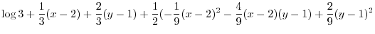 $\displaystyle \log{3} + \frac{1}{3}(x-2) + \frac{2}{3}(y-1) + \frac{1}{2}(-\frac{1}{9}(x-2)^2 -\frac{4}{9}(x-2)(y-1) + \frac{2}{9}(y-1)^2$