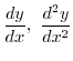 $\displaystyle{\frac{dy}{dx}, \ \frac{d^{2}y}{dx^{2}}}$