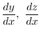 $\displaystyle{\frac{dy}{dx}, \ \frac{dz}{dx}}$