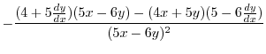 $\displaystyle -\frac{(4 + 5\frac{dy}{dx})(5x - 6y) - (4x + 5y)(5 - 6\frac{dy}{dx})}{(5x - 6y)^2}$