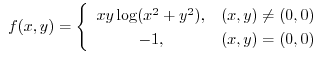 $\displaystyle{\ f(x,y) = \left\{\begin{array}{cl}
xy \log(x^2 + y^2), & (x,y) \neq (0,0)\\
-1, & (x,y) = (0,0)
\end{array}\right.}$