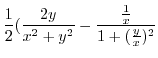 $\displaystyle \frac{1}{2}(\frac{2y}{x^2 + y^2} - \frac{\frac{1}{x}}{1 + (\frac{y}{x})^2}$