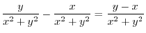 $\displaystyle \frac{y}{x^2 + y^2} - \frac{x}{x^2 + y^2} = \frac{y - x}{x^2 + y^2}$