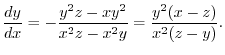 $\displaystyle \frac{dy}{dx} = -\frac{y^2 z - xy^2}{x^2 z - x^2 y} = \frac{y^2 (x-z)}{x^2 (z-y)}.$