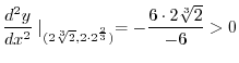 $\displaystyle \frac{d^2 y}{dx^2}\mid_{(2\sqrt[3]{2}, 2\cdot2^{\frac{2}{3}})} = -\frac{6\cdot 2\sqrt[3]{2}}{-6} > 0$