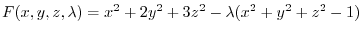 $F(x,y,z,\lambda) = x^2 + 2y^2 + 3z^2 - \lambda(x^2 + y^2 + z^2 - 1)$