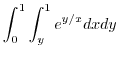 $\displaystyle{\int_{0}^{1}\int_{y}^{1}e^{y/x}dxdy}$