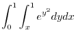 $\displaystyle{\int_{0}^{1}\int_{x}^{1}e^{y^2}dydx}$