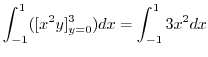 $\displaystyle \int_{-1}^{1}([x^2 y]_{y=0}^{3})dx = \int_{-1}^{1}3x^2 dx$
