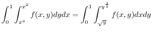 $\displaystyle \int_{0}^{1}\int_{x^4}^{x^2}f(x,y) dy dx = \int_{0}^{1}\int_{\sqrt{y}}^{y^{\frac{1}{4}}}f(x,y) dx dy$