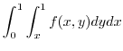 $\displaystyle \int_{0}^{1}\int_{x}^{1}f(x,y) dy dx$