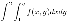 $\displaystyle \int_{1}^{2}\int_{1}^{y}f(x,y) dx dy$