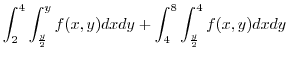 $\displaystyle \int_{2}^{4}\int_{\frac{y}{2}}^{y}f(x,y) dx dy + \int_{4}^{8}\int_{\frac{y}{2}}^{4}f(x,y) dxdy$