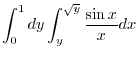 $\displaystyle \int_{0}^{1}dy\int_{y}^{\sqrt{y}}\frac{\sin{x}}{x} dx$