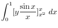 $\displaystyle \int_{0}^{1}[y\frac{\sin{x}}{x}]_{x^2}^{x} \ dx$