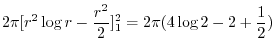 $\displaystyle 2\pi[r^2\log{r} - \frac{r^2}{2}]_{1}^{2} = 2\pi(4\log{2} - 2 + \frac{1}{2})$