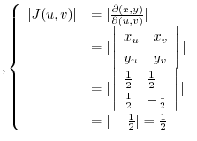 $\displaystyle , \left\{\begin{array}{ll}
\vert J(u,v)\vert &= \vert\frac{\parti...
...\right\vert \vert\\
&= \vert-\frac{1}{2}\vert = \frac{1}{2}
\end{array}\right.$