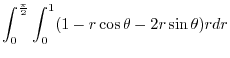 $\displaystyle \int_{0}^{\frac{\pi}{2}} \int_{0}^{1}(1 - r\cos{\theta} - 2r\sin{\theta})r dr$