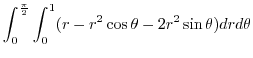 $\displaystyle \int_{0}^{\frac{\pi}{2}}\int_{0}^{1}(r - r^2 \cos{\theta} - 2r^2\sin{\theta})dr d\theta$