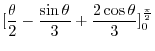 $\displaystyle [\frac{\theta}{2} - \frac{\sin{\theta}}{3} + \frac{2\cos{\theta}}{3}]_{0}^{\frac{\pi}{2}}$