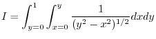 $\displaystyle I = \int_{y=0}^{1}\int_{x=0}^{y}\frac{1}{(y^2 - x^2)^{1/2}}dx dy$