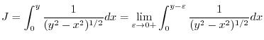$\displaystyle J = \int_{0}^{y} \frac{1}{(y^2 - x^2)^{1/2}}dx = \lim_{\varepsilon \to 0+}\int_{0}^{y-\varepsilon}\frac{1}{(y^2 - x^2)^{1/2}}dx$