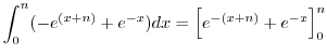 $\displaystyle \int_{0}^{n}(-e^{(x+n)} + e^{-x})dx = \left[e^{-(x+n)} + e^{-x}\right]_{0}^{n}$