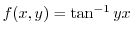 $f(x,y) = \tan^{-1}{y}{x}$