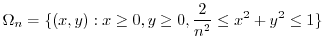 $\displaystyle \Omega_{n} = \{(x,y) : x \geq 0, y \geq 0, \frac{2}{n^2} \leq x^2 + y^2 \leq 1\}$