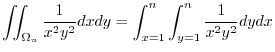 $\displaystyle \iint_{\Omega_{n}}\frac{1}{x^2 y^2}dxdy = \int_{x=1}^{n}\int_{y=1}^{n}\frac{1}{x^2 y^2}dy dx$