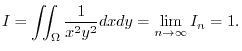 $\displaystyle I = \iint_{\Omega}\frac{1}{x^2 y^2}dxdy = \lim_{n \to \infty}I_{n} = 1.$