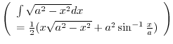$\displaystyle \left(\begin{array}{l}
\int{\sqrt{a^2 - x^2}}dx\\
= \frac{1}{2}(x\sqrt{a^2 - x^2} + a^2 \sin^{-1}{\frac{x}{a}})
\end{array}\right)$