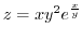 $\displaystyle{z = x y^2 e^{\frac{x}{y}}}$