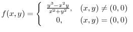 $\displaystyle{f(x,y) = \left\{\begin{array}{cl}
\frac{y^3 - x^2 y}{x^2 + y^2}, & (x,y) \neq (0,0)\\
0, & (x,y) = (0,0)
\end{array}\right.}$