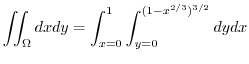 $\displaystyle \iint_{\Omega}dx dy = \int_{x=0}^{1}\int_{y=0}^{(1 - x^{2/3})^{3/2}}dy dx$