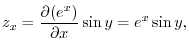 $\displaystyle z_{x} = \frac{\partial(e^{x})}{\partial x}\sin{y} = e^{x}\sin{y}, $