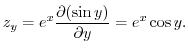 $\displaystyle z_{y} = e^{x}\frac{\partial(\sin{y})}{\partial y} = e^{x}\cos{y}.$
